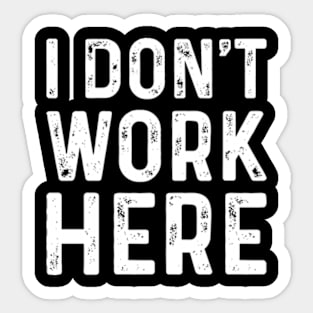 Funny Saying I Dont Work Here Typography Minimal White Text Sticker